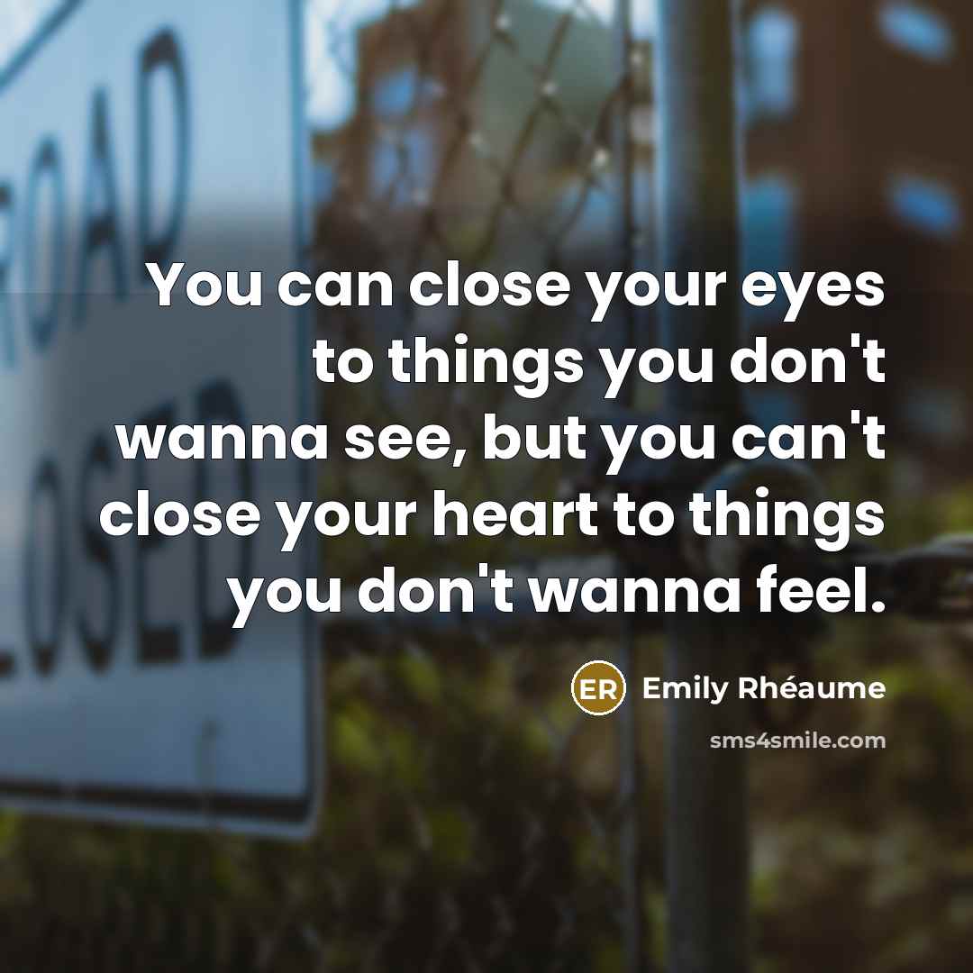 “You can close your eyes to things you don't wanna…” quote by Emily Rhéaume