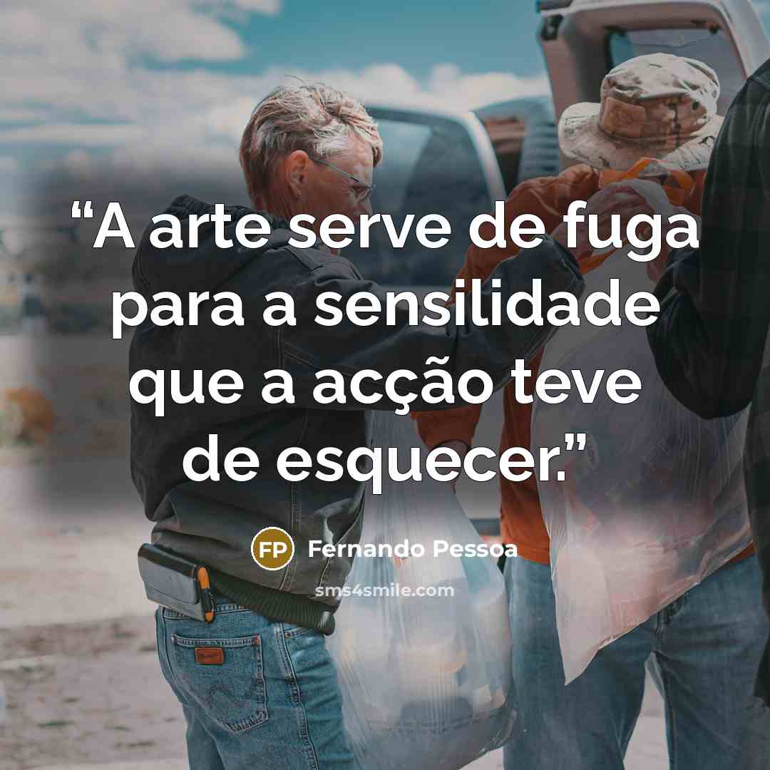 “A arte serve de fuga para a sensilidade que a acção teve de esquecer.” quote by Fernando Pessoa