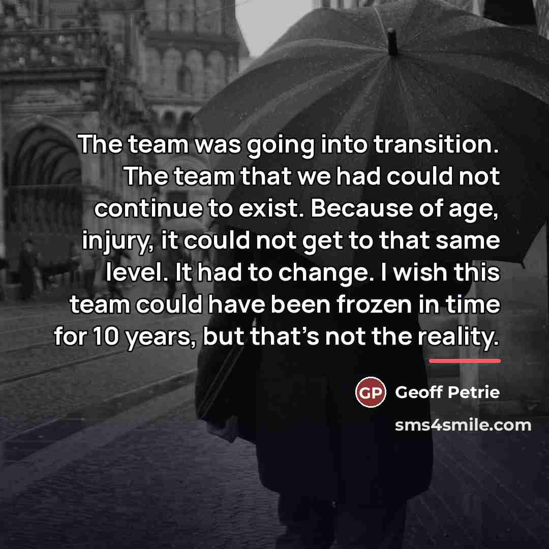 “The team was going into transition. The team that we…” quote by Geoff Petrie