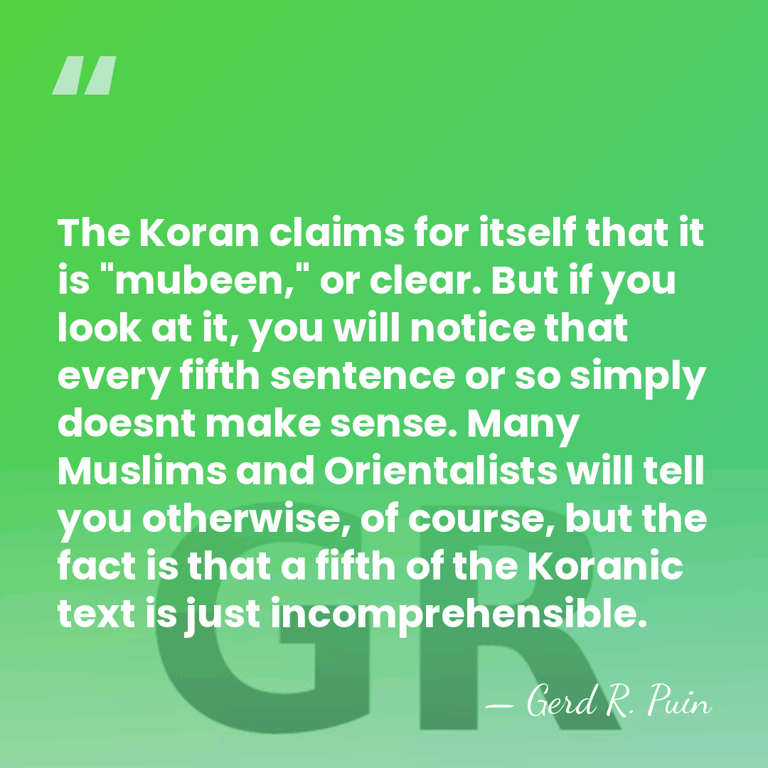 The Koran claims for itself that it is "mubeen," or clear. But&hellip; - Gerd R. Puin