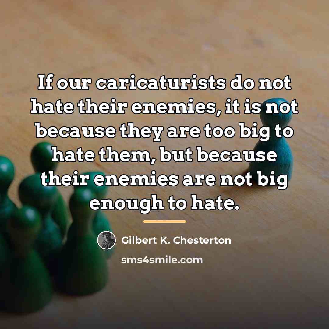 “If our caricaturists do not hate their enemies, it is…” quote by Gilbert K. Chesterton