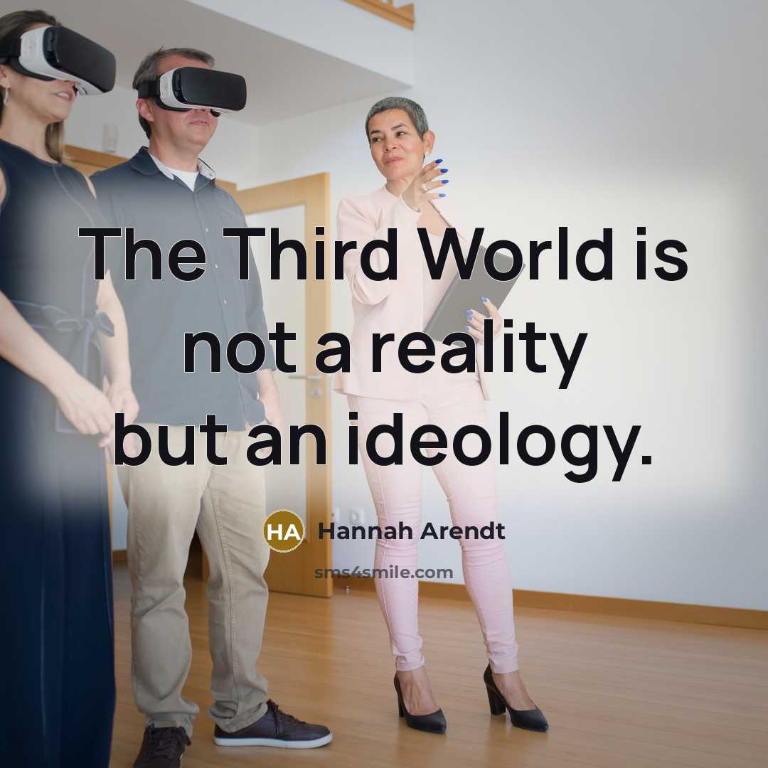“The Third World is not a reality but an ideology.…” quote by Hannah Arendt