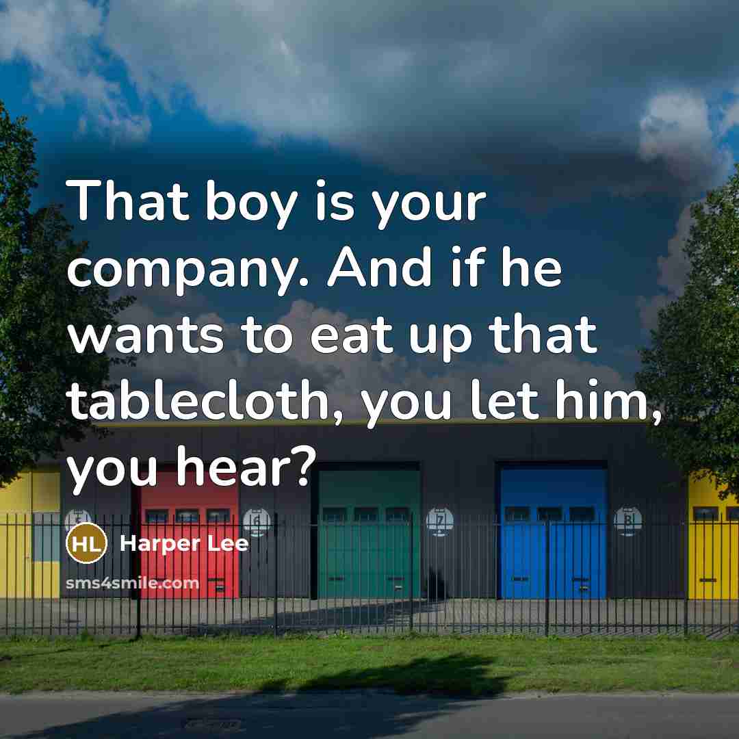 “That boy is your company. And if he wants to…” quote by Harper Lee
