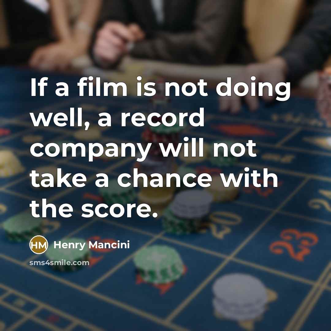 “If a film is not doing well, a record company…” quote by Henry Mancini