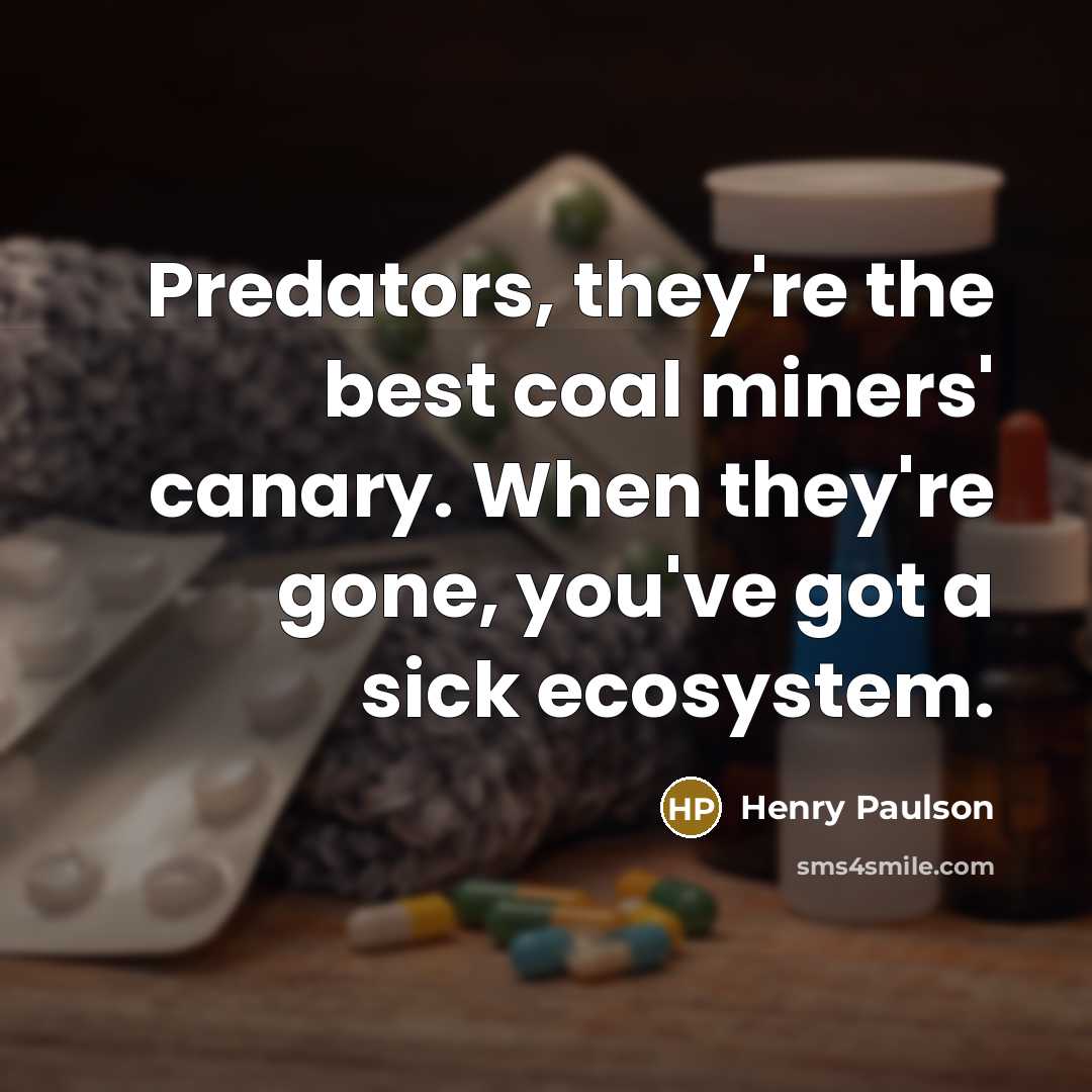 “Predators, they're the best coal miners' canary. When they're gone,…” quote by Henry Paulson