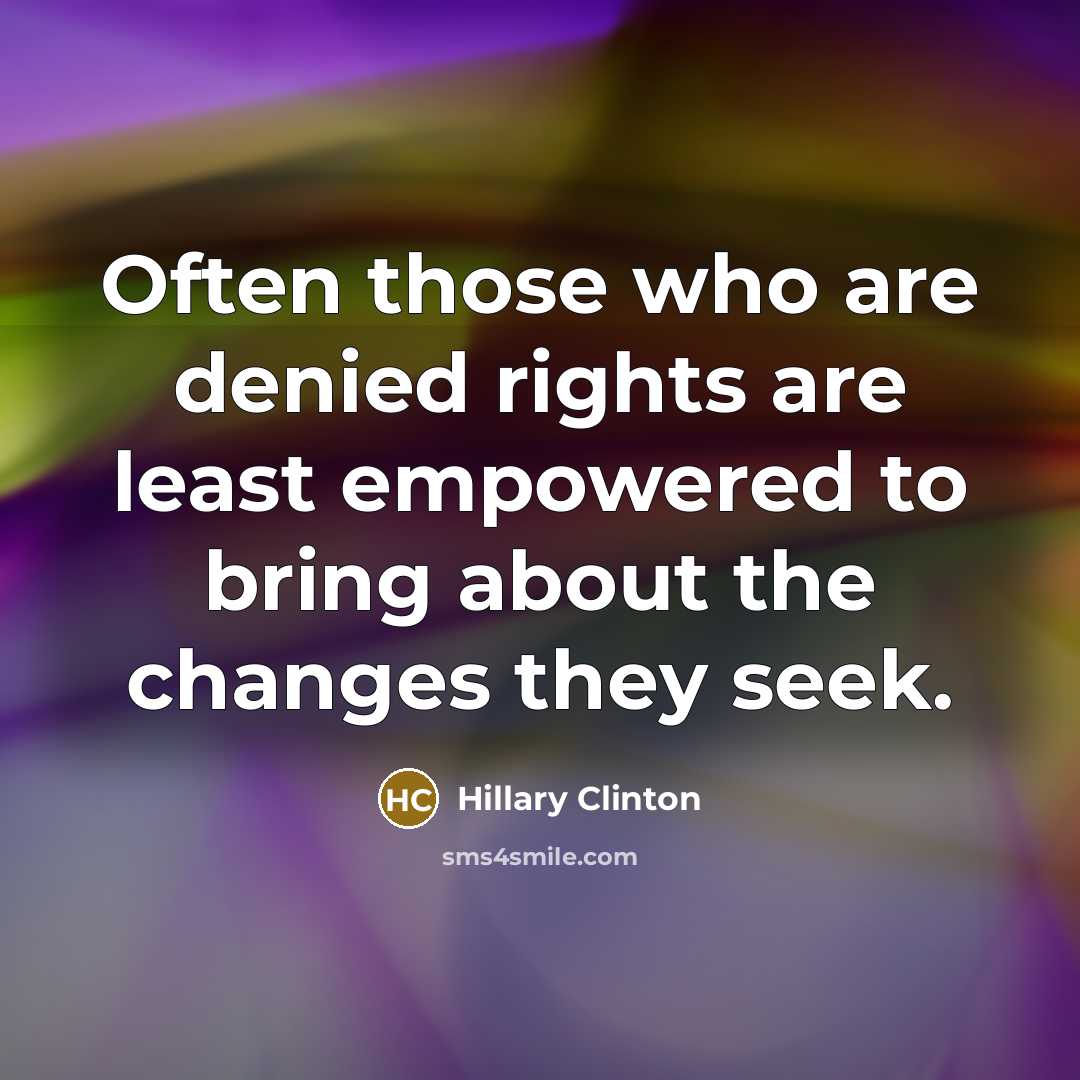 “Often those who are denied rights are least empowered to…” quote by Hillary Clinton