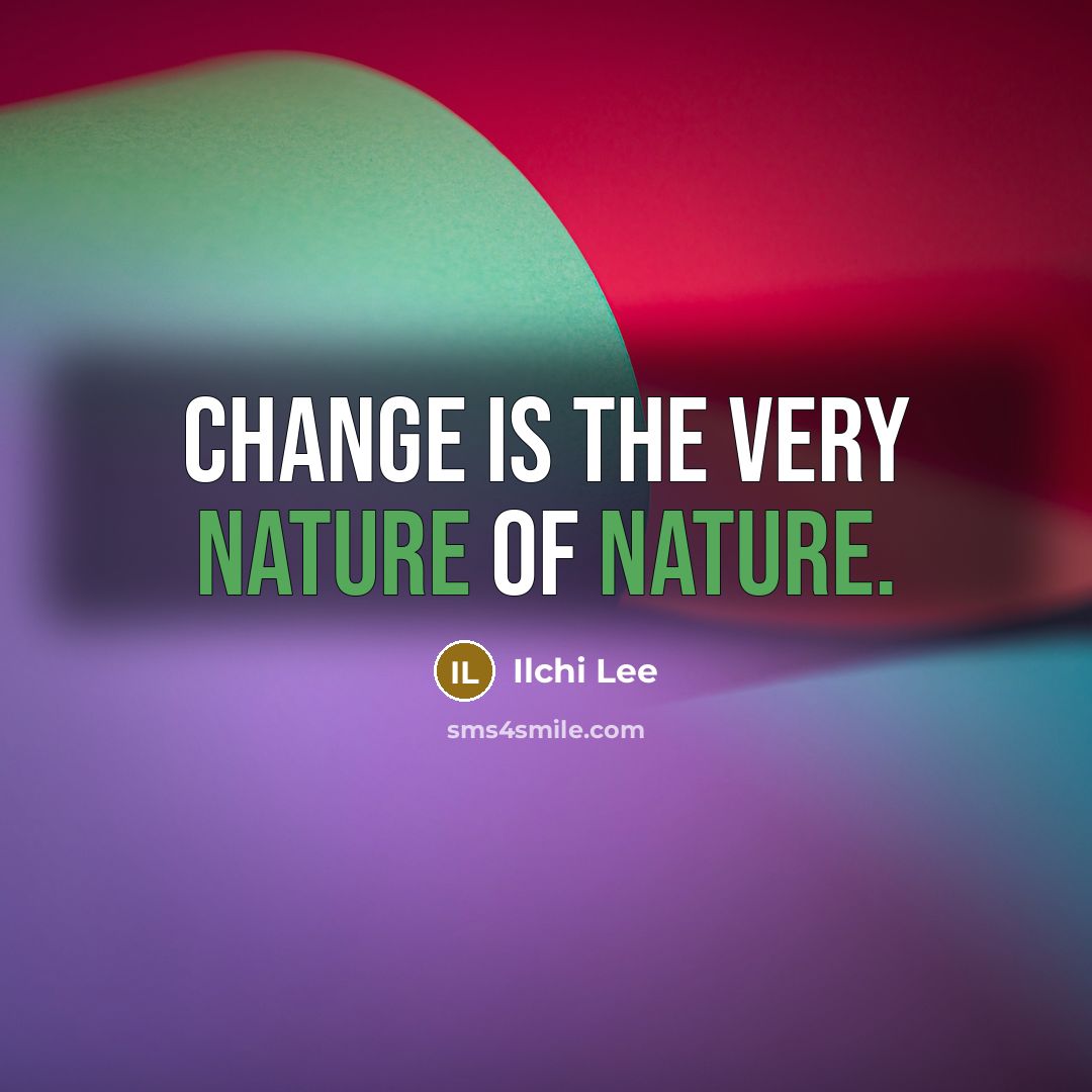 “Change is the very nature of nature.…” quote by Ilchi Lee