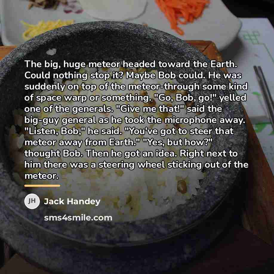 “The big, huge meteor headed toward the Earth. Could nothing…” quote by Jack Handey