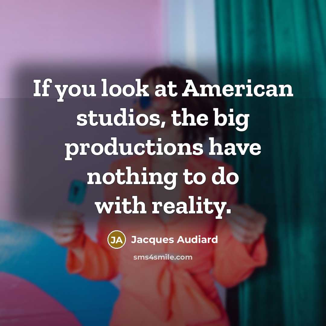 “If you look at American studios, the big productions have…” quote by Jacques Audiard