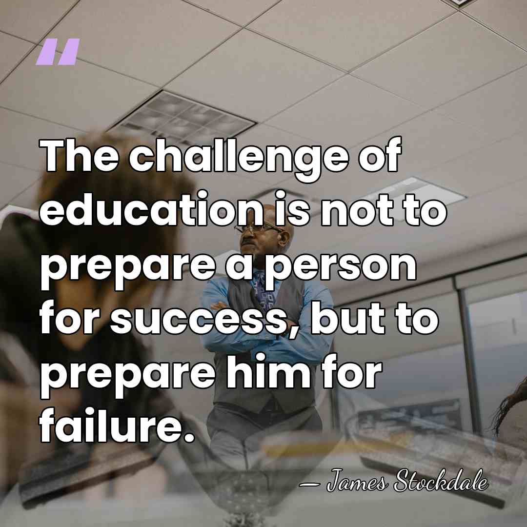The challenge of education is not to prepare a person for success,&hellip; - James Stockdale