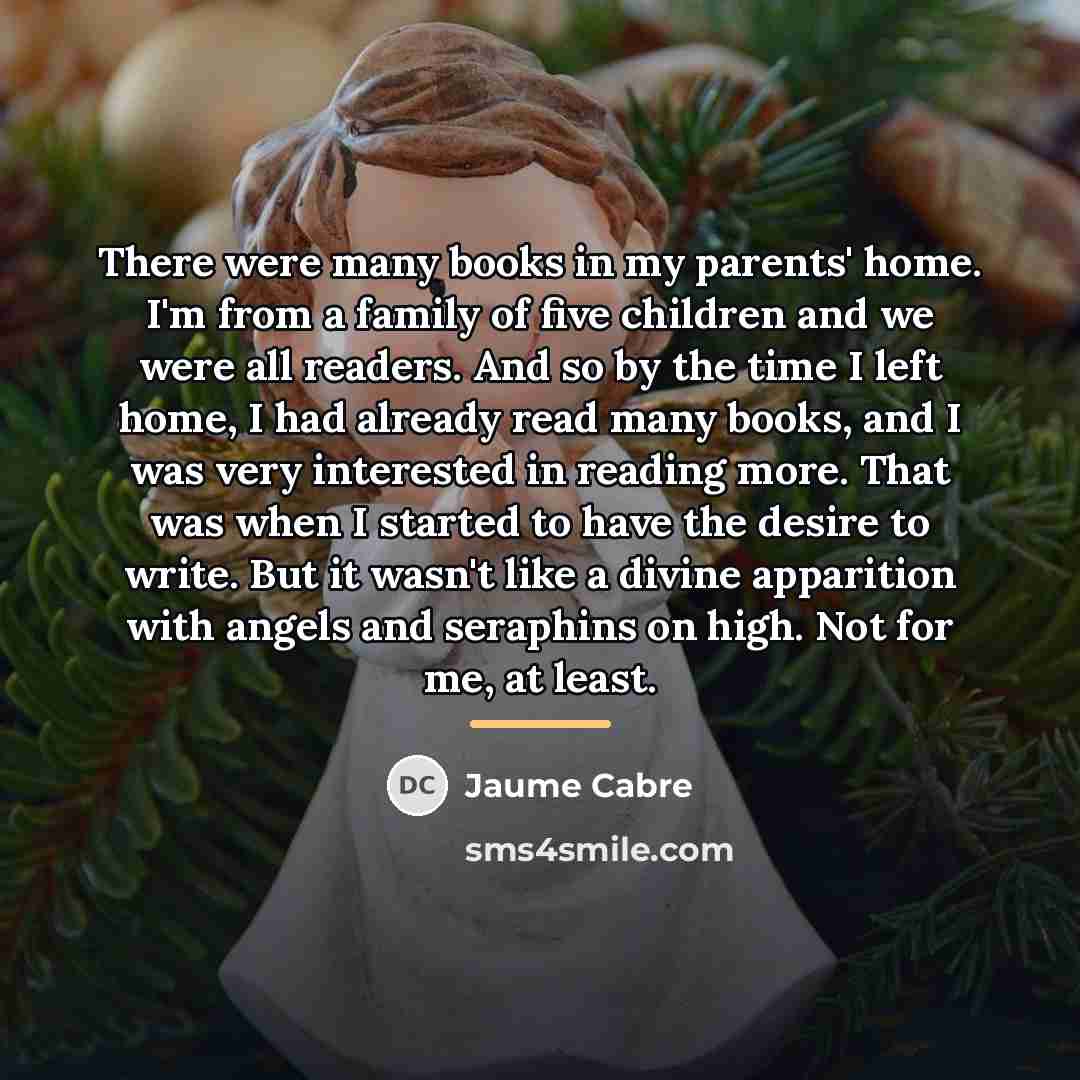 “There were many books in my parents' home. I'm from…” quote by Jaume Cabre