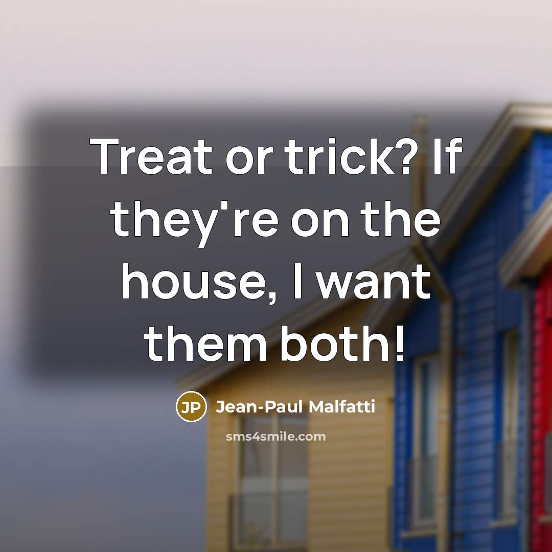 “Treat or trick? If they're on the house, I want…” quote by Jean-Paul Malfatti