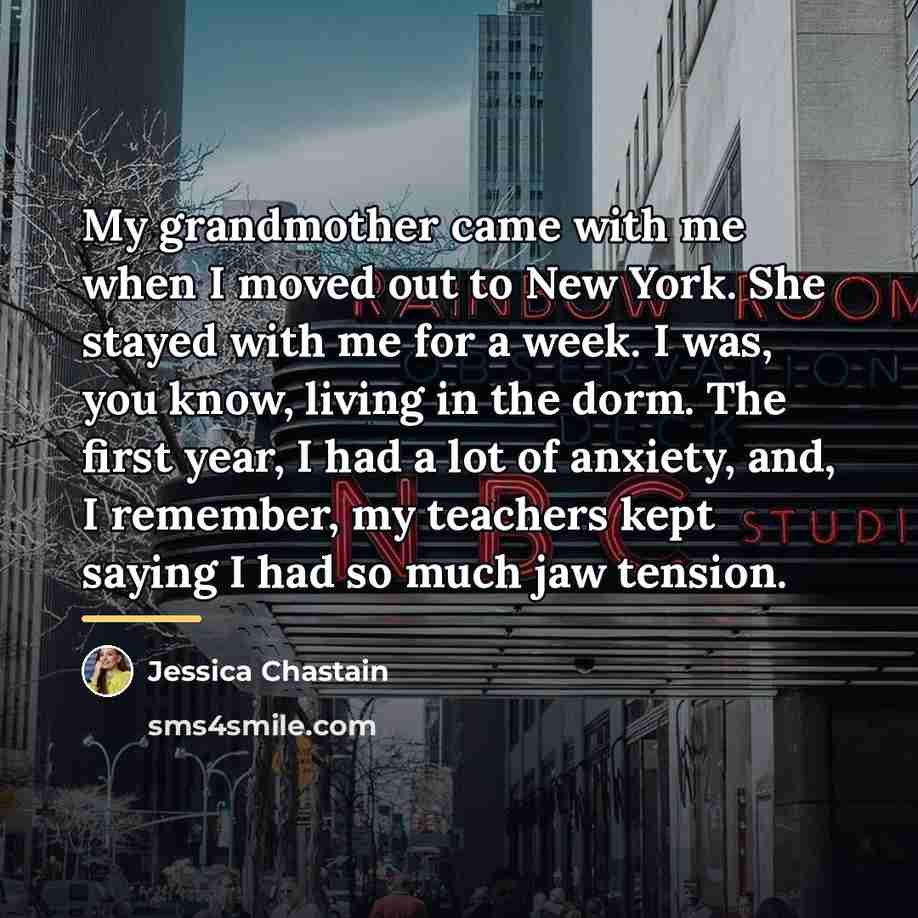“My grandmother came with me when I moved out to…” quote by Jessica Chastain