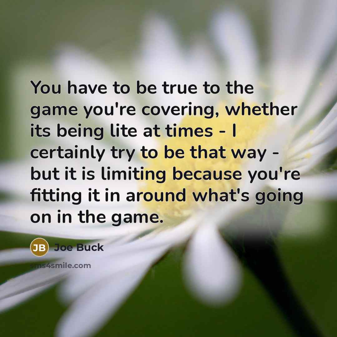 “You have to be true to the game you're covering,…” quote by Joe Buck