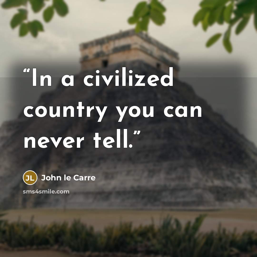 “In a civilized country you can never tell.” quote by John le Carré