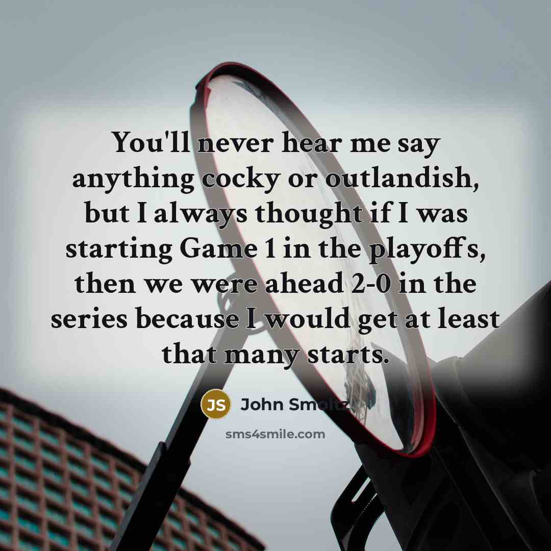 “You'll never hear me say anything cocky or outlandish, but…” quote by John Smoltz