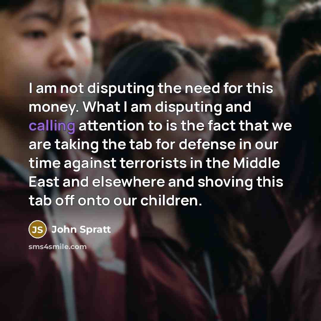 “I am not disputing the need for this money. What…” quote by John Spratt