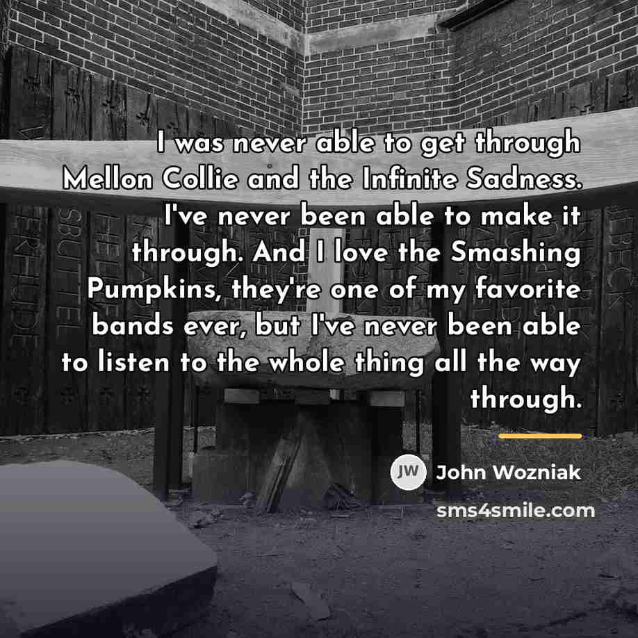 “I was never able to get through Mellon Collie and…” quote by John Wozniak