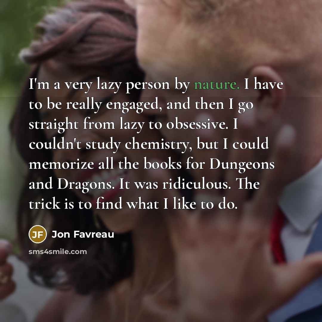 “I'm a very lazy person by nature. I have to…” quote by Jon Favreau