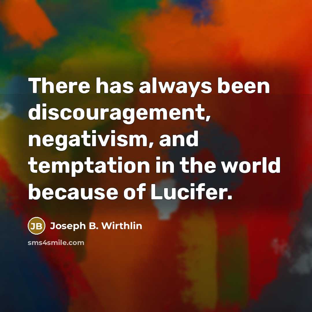 “There has always been discouragement, negativism, and temptation in the…” quote by Joseph B. Wirthlin