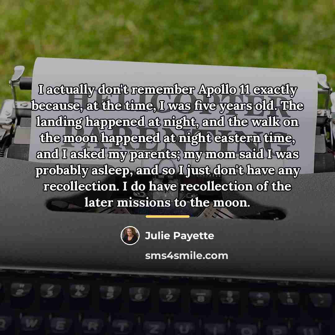 “I actually don't remember Apollo 11 exactly because, at the…” quote by Julie Payette