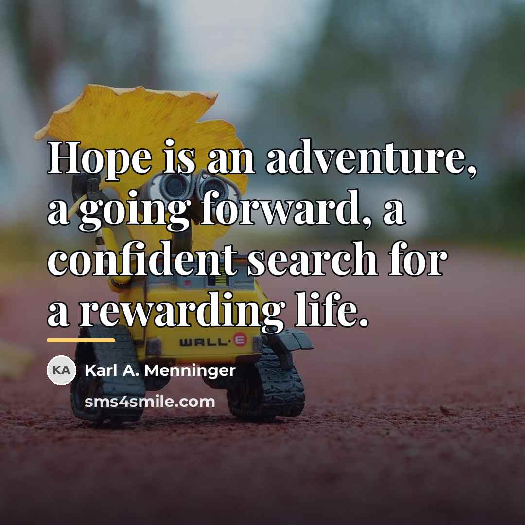 “Hope is an adventure, a going forward, a confident search…” quote by Karl A. Menninger