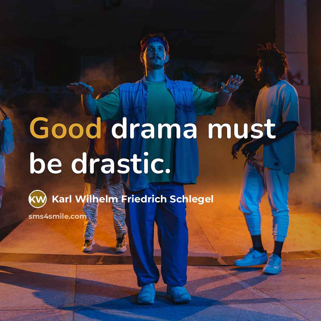 “Good drama must be drastic.…” quote by Karl Wilhelm Friedrich Schlegel