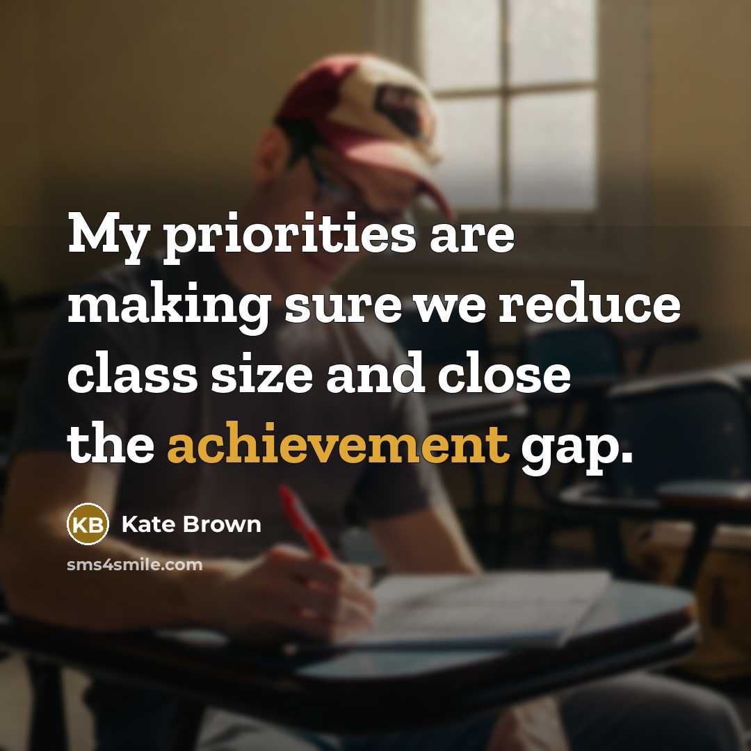 “My priorities are making sure we reduce class size and…” quote by Kate Brown