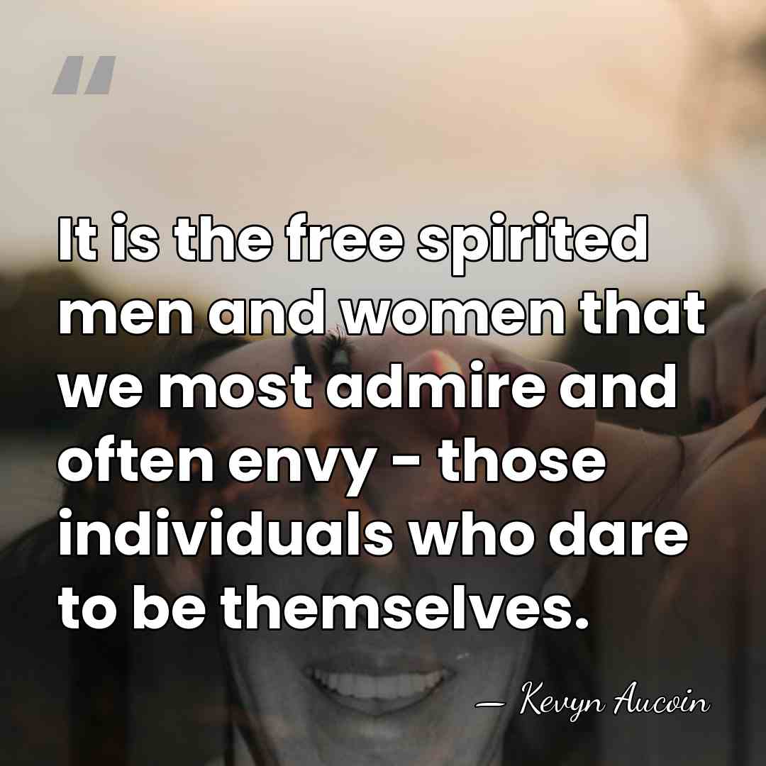 It is the free spirited men and women that we most admire&hellip; - Kevyn Aucoin