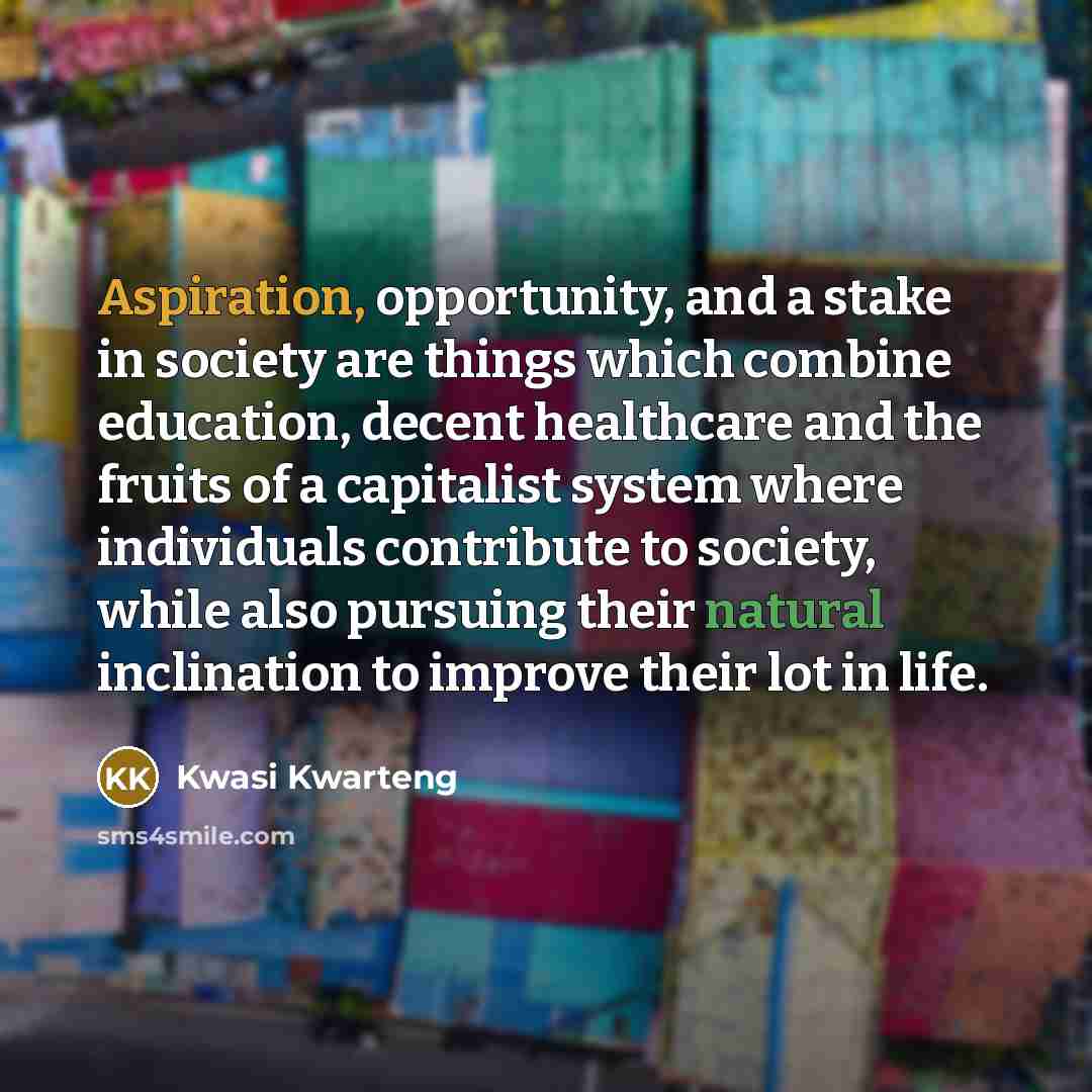 “Aspiration, opportunity, and a stake in society are things which…” quote by Kwasi Kwarteng