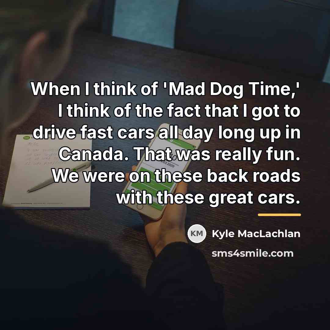 “When I think of 'Mad Dog Time,' I think of…” quote by Kyle MacLachlan
