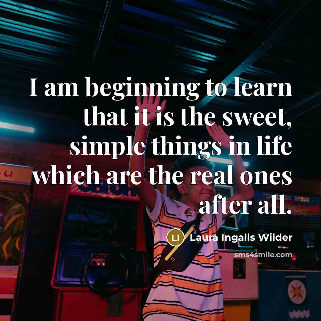 “I am beginning to learn that it is the sweet,…” quote by Laura Ingalls Wilder