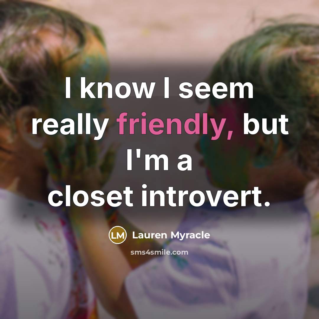 “I know I seem really friendly, but I'm a closet…” quote by Lauren Myracle