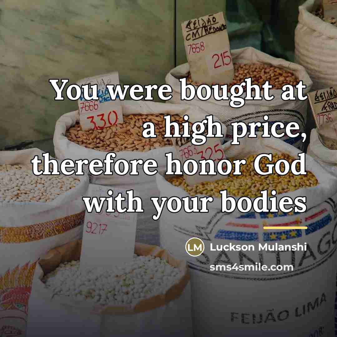 “You were bought at a high price, therefore honor God…” quote by Luckson Mulanshi