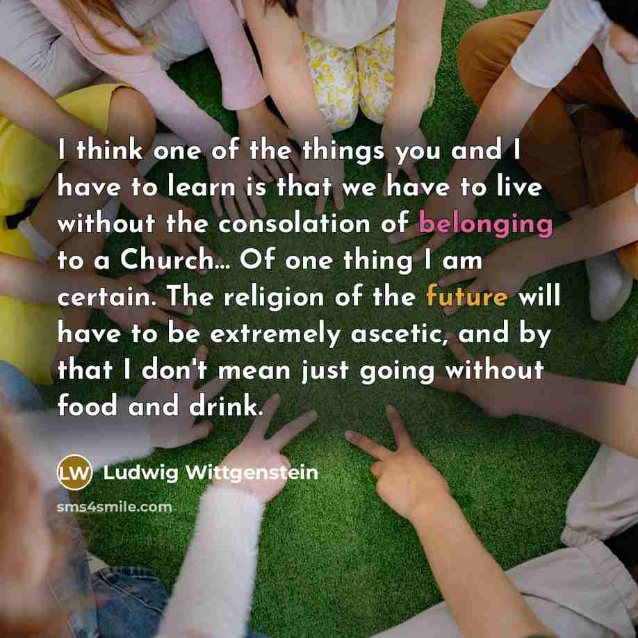 “I think one of the things you and I have…” quote by Ludwig Wittgenstein