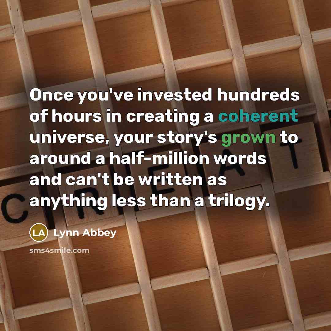 “Once you've invested hundreds of hours in creating a coherent…” quote by Lynn Abbey
