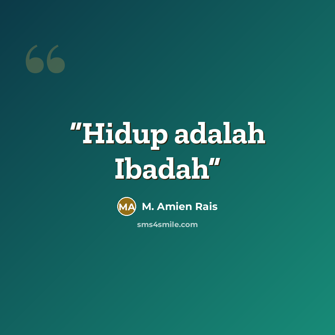 “Hidup adalah Ibadah” quote by M. Amien Rais