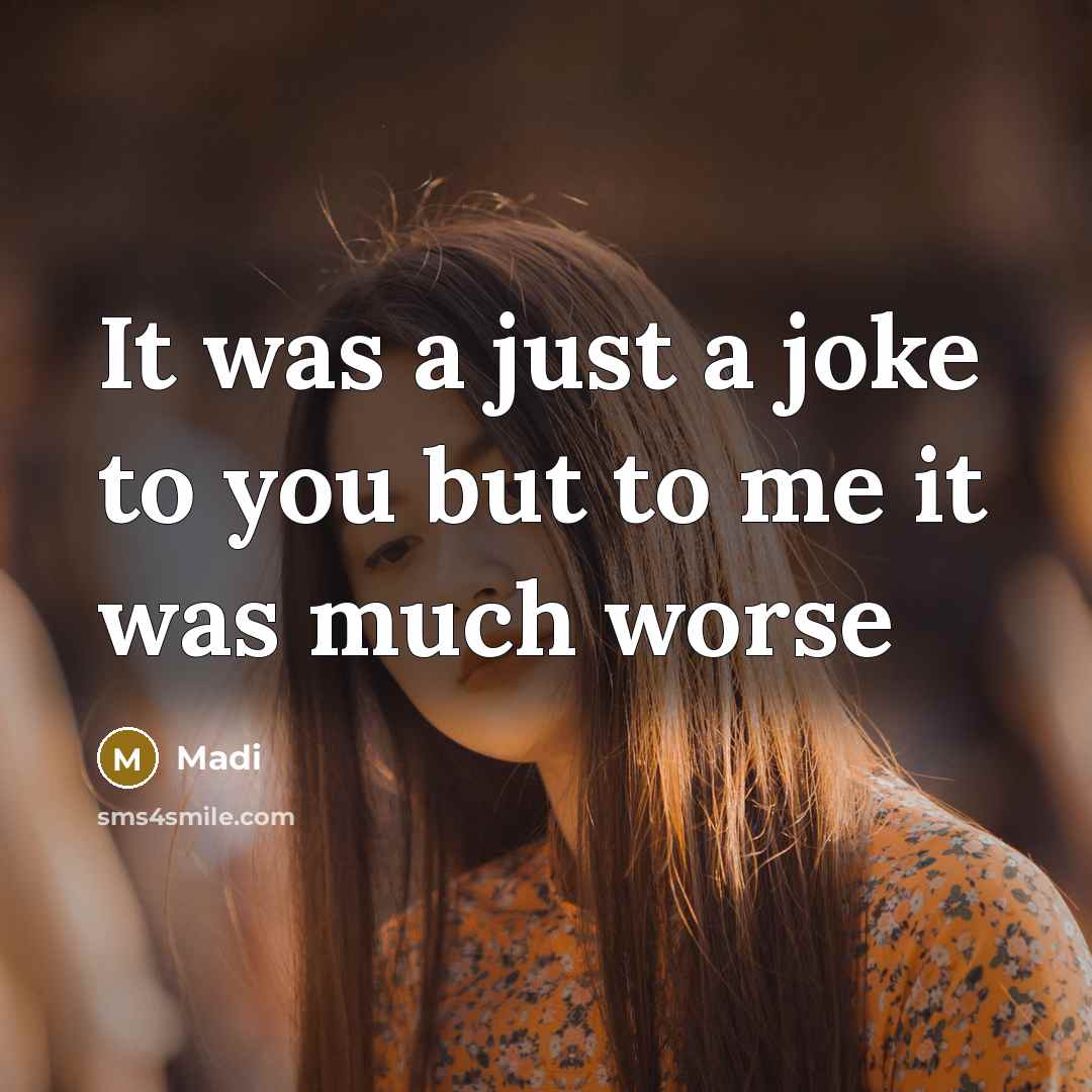 “It was a just a joke to you but to…” quote by Madi