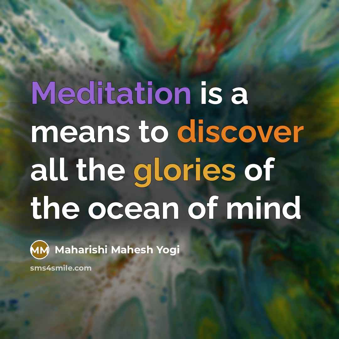 “Meditation is a means to discover all the glories of…” quote by Maharishi Mahesh Yogi