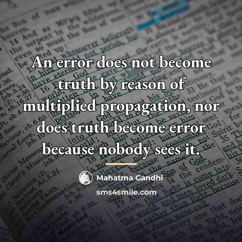 “An error does not become truth by reason of multiplied…” quote by Mahatma Gandhi