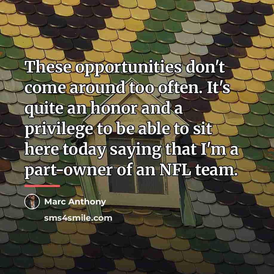 “These opportunities don't come around too often. It's quite an…” quote by Marc Anthony