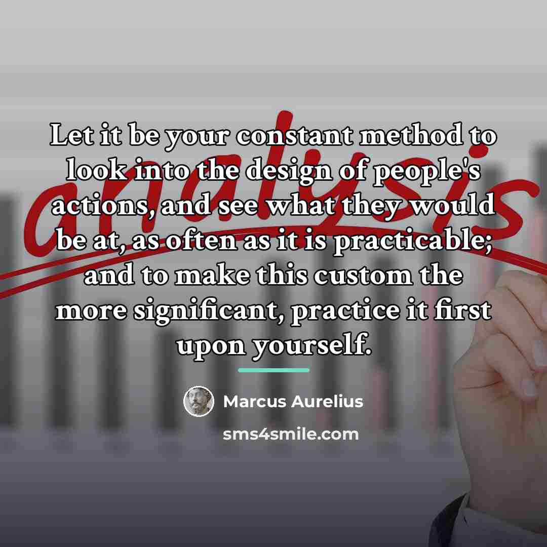 “Let it be your constant method to look into the…” quote by Marcus Aurelius