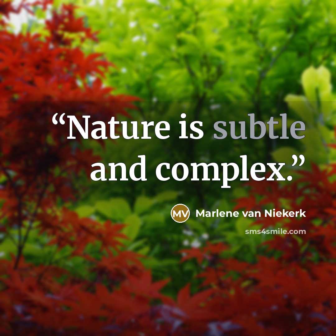 “Nature is subtle and complex.” quote by Marlene Van Niekerk