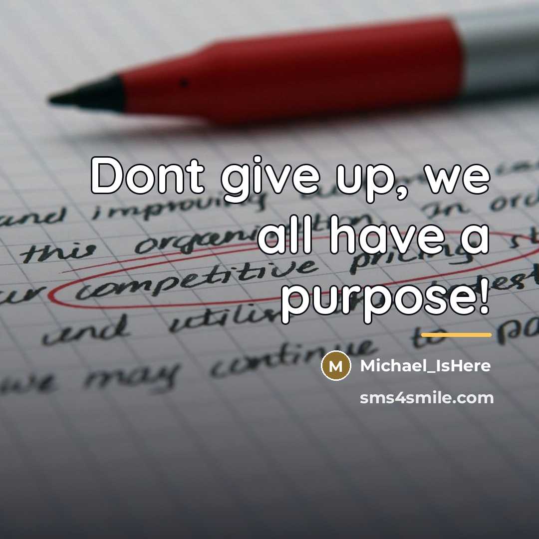 “Dont give up, we all have a purpose!…” quote by Michael_IsHere