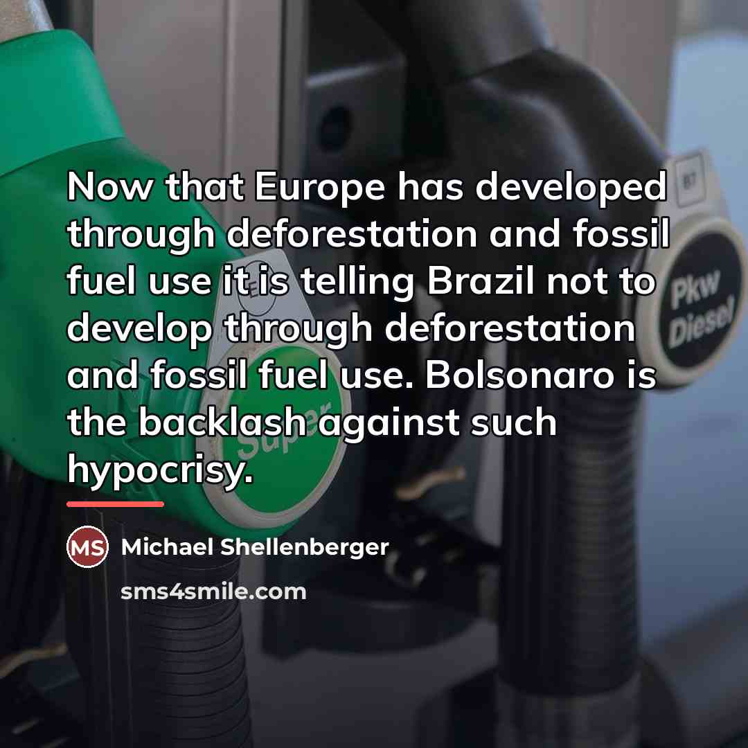 “Now that Europe has developed through deforestation and fossil fuel…” quote by Michael Shellenberger