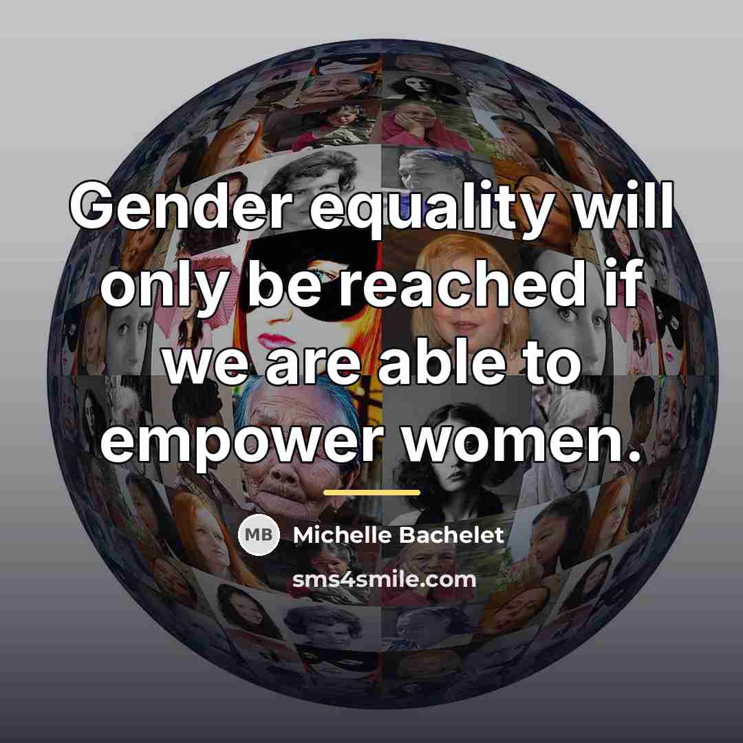 “Gender equality will only be reached if we are able…” quote by Michelle Bachelet