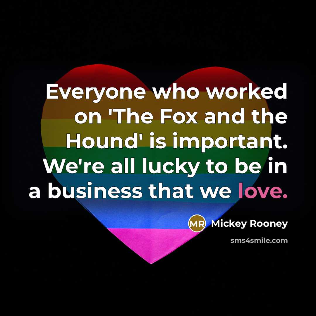 “Everyone who worked on 'The Fox and the Hound' is…” quote by Mickey Rooney