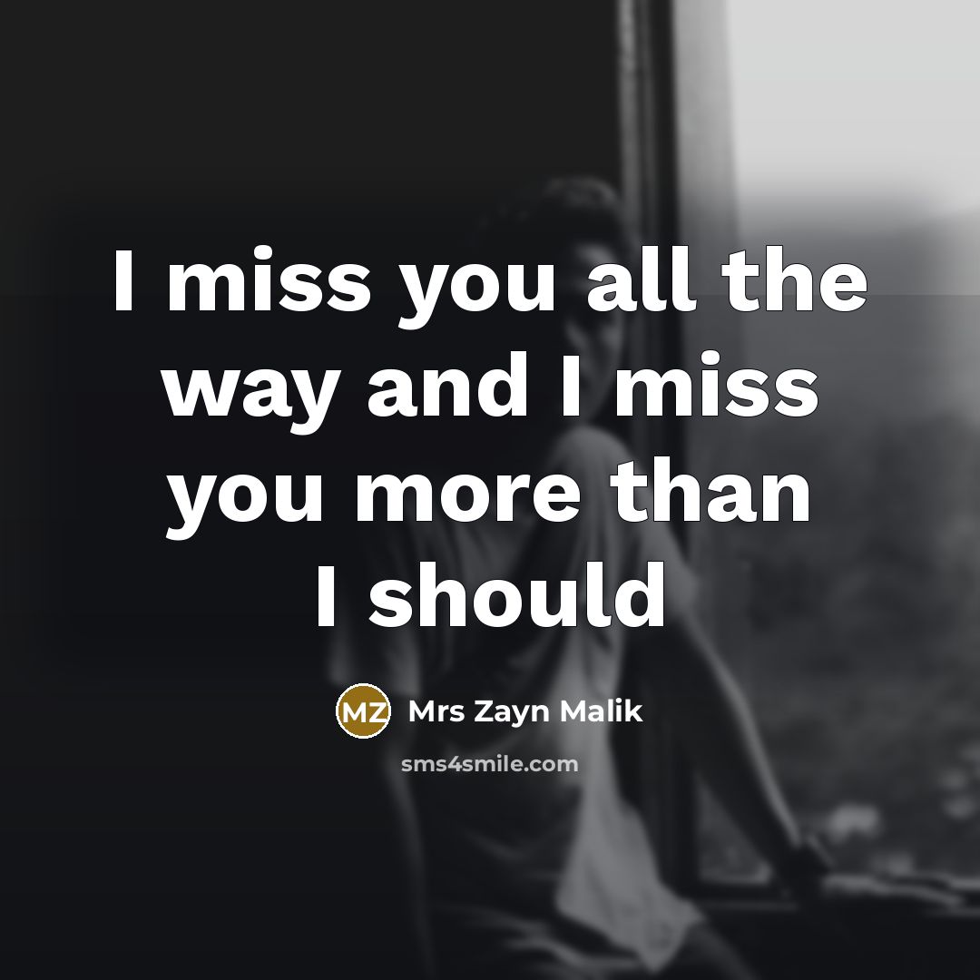 “I miss you all the way and I miss you…” quote by Mrs Zayn Malik