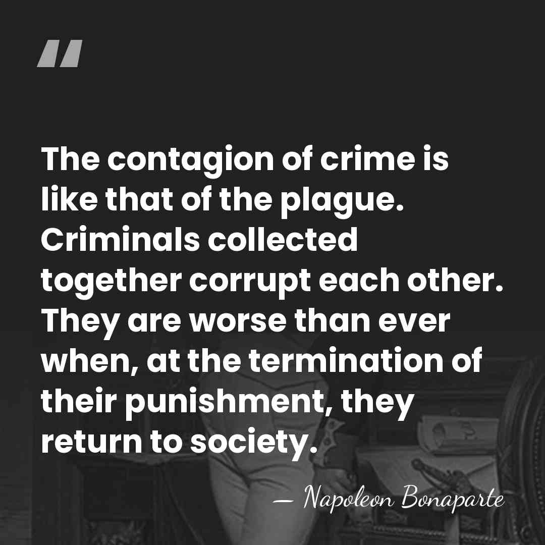 The contagion of crime is like that of the plague. Criminals collected&hellip; - Napoleon Bonaparte