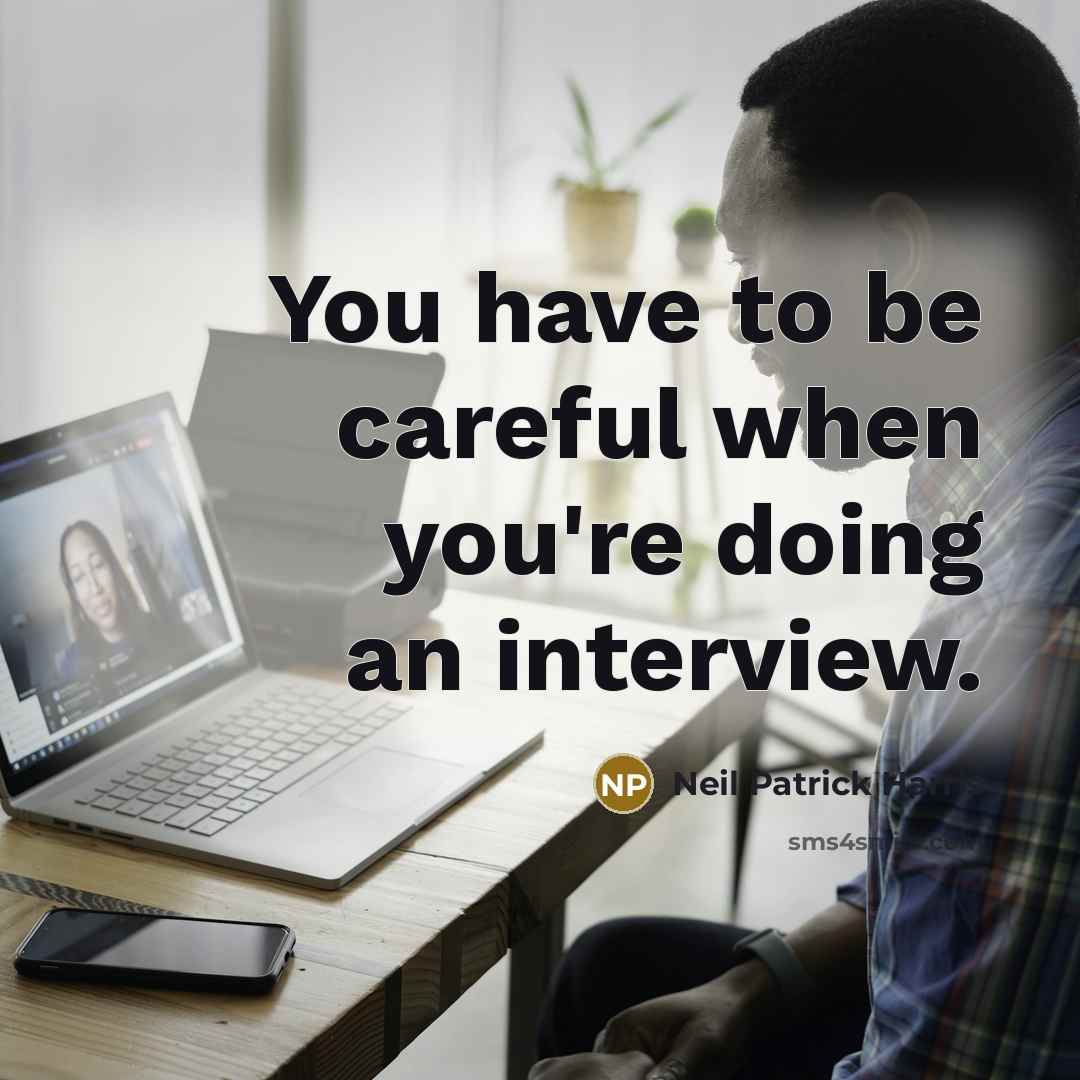 “You have to be careful when you're doing an interview.…” quote by Neil Patrick Harris